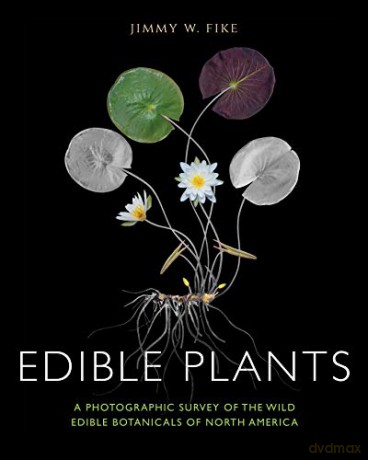 Edible Plants: A Photographic Survey of the Wild Edible Botanicals of North America - Jimmy Fike [KSIĄŻKA]