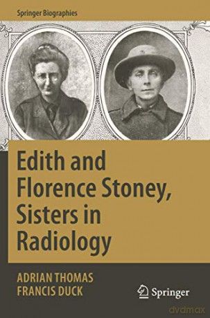 Edith and Florence Stoney, Sisters in Radiology (Springer Biographies) - Francis Duck [KSIĄŻKA]