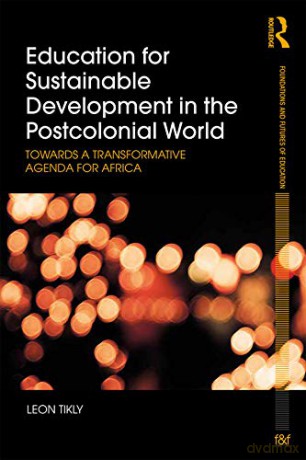 Education for Sustainable Development in the Postcolonial World: Towards a Transformative Agenda for Africa (Foundations and Futures of Education) - Leon Tikly [KSIĄŻKA]