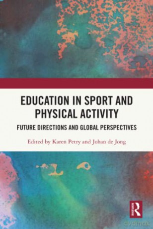 Education in Sport and Physical Activity: Future Directions and Global Perspectives - Karen Petry [KSIĄŻKA]