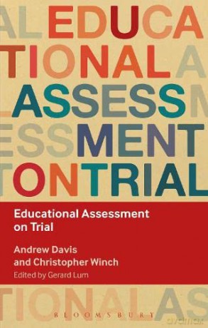 Educational Assessment on Trial (Key Debates in Educational Policy) - Edited by Gerard Lum Andrew Davis and Christopher Winch [KSIĄŻKA]