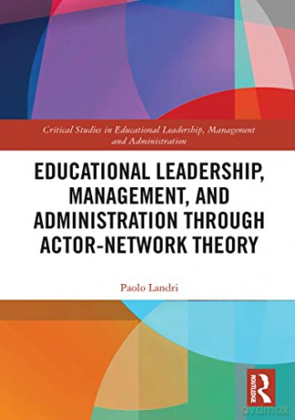 Educational Leadership, Management, and Administration through Actor-Network Theory (Critical Studies in Educational Leadership, Management and Administration) - Paolo Landri [KSIĄŻKA]