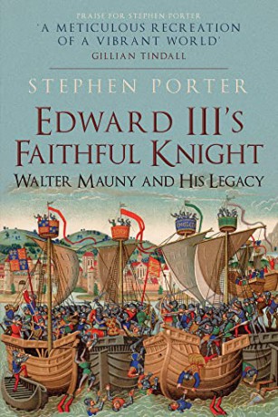 Edward III's Faithful Knight: Walter Mauny and His Legacy - Stephen Porter [KSIĄŻKA]