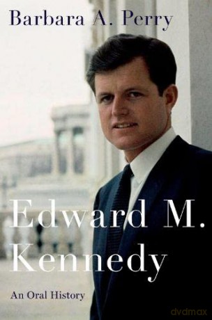 Edward M. Kennedy: An Oral History (Oxford Oral History Series) - Barbara A. Perry [KSIĄŻKA]