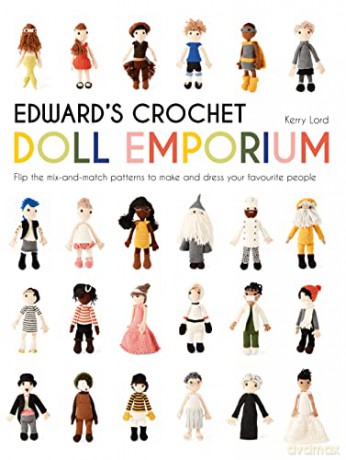 Edward's Crochet Doll Emporium: Flip the mix-and-match patterns to make and dress your favourite people (Edward's Menagerie) - Kerry Lord [KSIĄŻKA]