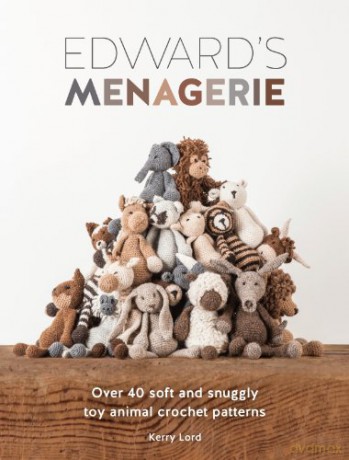Edward's Menagerie: Over 40 soft and snuggly toy animal crochet patterns - Kerry Lord [KSIĄŻKA]
