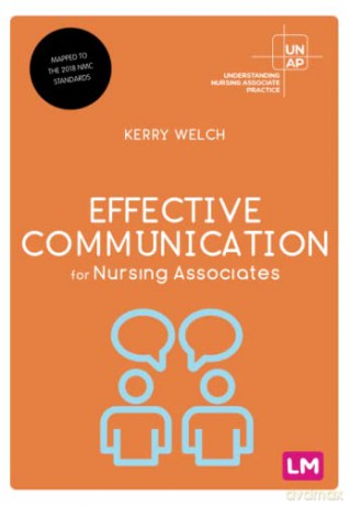 Effective Communication for Nursing Associates (Understanding Nursing Associate Practice) - Kerry Welch [KSIĄŻKA]