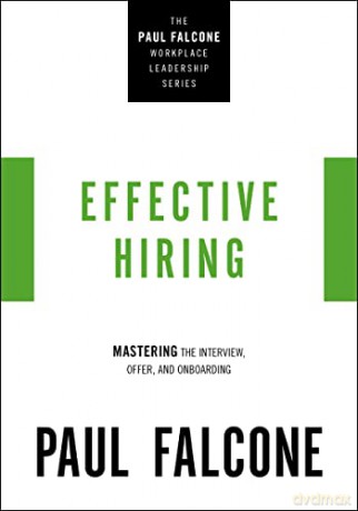 Effective Hiring: Mastering the Interview, Offer, and Onboarding (The Paul Falcone Workplace Leadership Series) - Paul [KSIĄŻKA]
