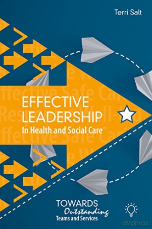 Effective Leadership in Health and Social Care: Towards Outstanding Teams and Services - Terri Salt [KSIĄŻKA]