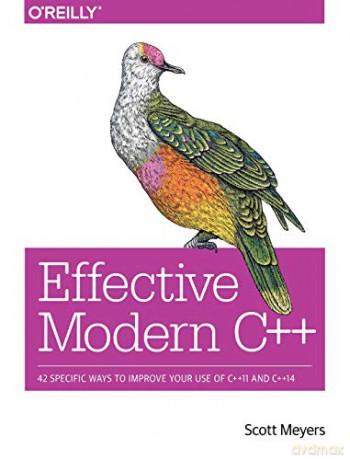 Effective Modern C++: 42 Specific Ways to Improve Your Use of C++11 and C++14 - Scott Meyers [KSIĄŻKA]