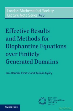 Effective Results and Methods for Diophantine Equations over Finitely Generated Domains: 475 (London Mathematical Society Lecture Note Series, Series Number 475) - Jan-Hendrik Evertse [KSIĄŻKA]