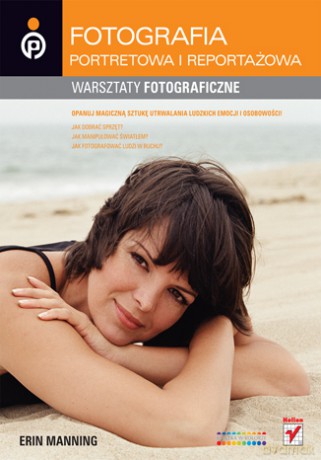 Fotografia portretowa i reportażowa. Warsztaty fotograficzne [KSIĄŻKA]