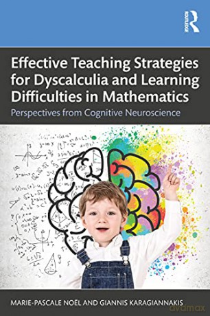 Effective Teaching Strategies for Dyscalculia and Learning Difficulties in Mathematics: Perspectives from Cognitive Neuroscience - Marie-Pascale Noël [KSIĄŻKA]