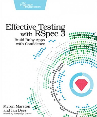Effective Testing with RSpec 3: Build Ruby Apps with Confidence - Myron Marston [KSIĄŻKA]