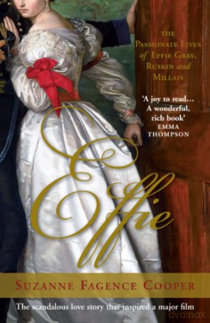 Effie: The Passionate Lives of Effie Gray, John Ruskin and John Everett Millais - Suzanne Fagence Cooper [KSIĄŻKA]