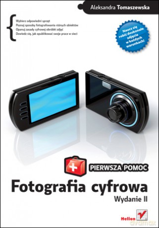 Fotografia cyfrowa. Pierwsza pomoc. Wydanie II [KSIĄŻKA]