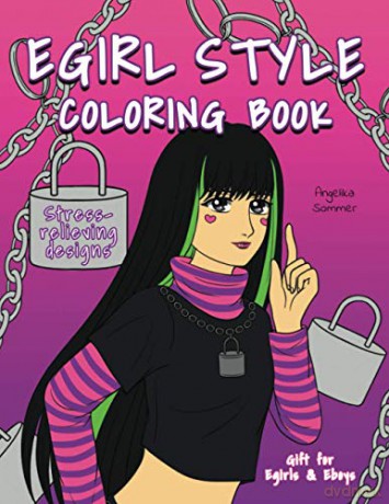 Egirl Style Coloring Book: A Fun, Easy, And Relaxing Coloring Gift Book with Stress-Relieving Designs and Fashion Ideas for Egirls and Eboys (Angelika Sommer's Coloring Books) - Angelika Sommer [KSIĄŻKA]
