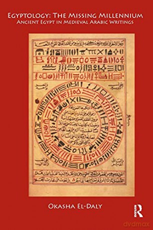 Egyptology: The Missing Millennium: The Missing Millennium: Ancient Egypt in Medieval Arabic Writings (University College London Institute of Archaeology Publications) - Okasha El Daly [KSIĄŻKA]