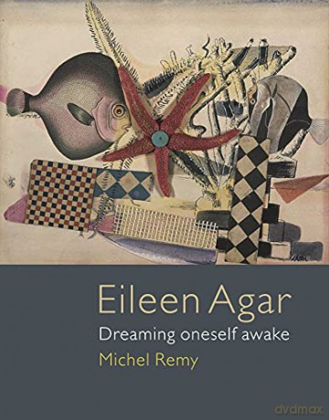 Eileen Agar: Dreaming Oneself Awake - Michel Remy [KSIĄŻKA]