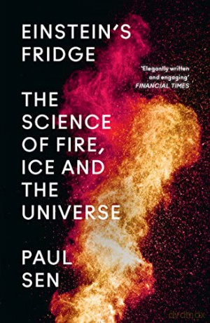 Einstein's Fridge: The Science of Fire, Ice and the Universe - Paul Sen [KSIĄŻKA]