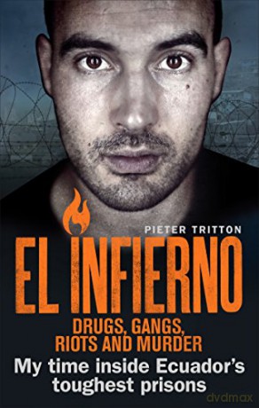 El Infierno: Drugs, Gangs, Riots and Murder: My time inside Ecuador's toughest prisons - Pieter Tritton [KSIĄŻKA]