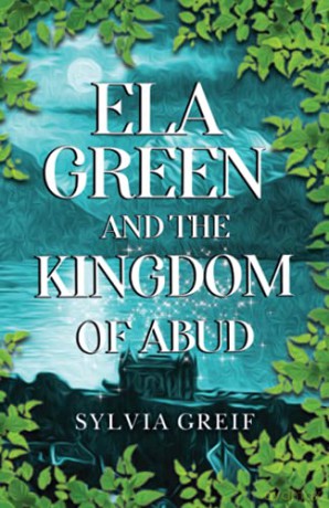 Ela Green and the Kingdom of Abud - Sylvia Greif [KSIĄŻKA]
