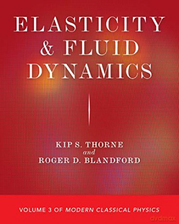 Elasticity and Fluid Dynamics: Volume 3 of Modern Classical Physics - Kip S. Thorne [KSIĄŻKA]
