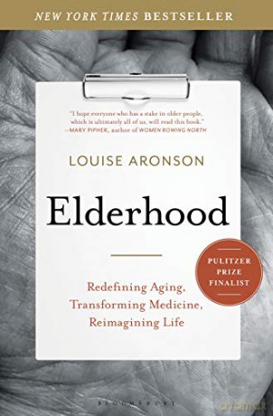Elderhood: Redefining Aging, Transforming Medicine, Reimagining Life - Louise Aronson [KSIĄŻKA]