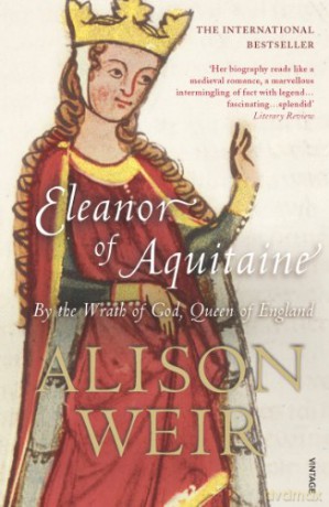 Eleanor Of Aquitaine: By the Wrath of God, Queen of England - Alison Weir [KSIĄŻKA]