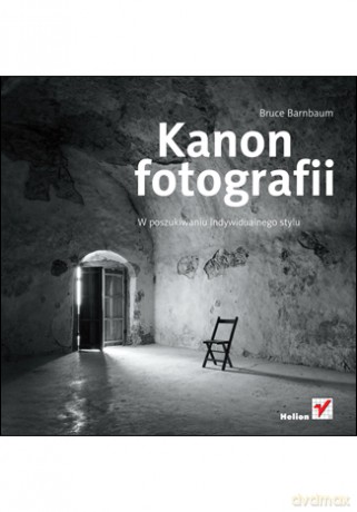 Kanon fotografii. W poszukiwaniu indywidualnego stylu [KSIĄŻKA]