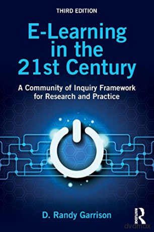 E-Learning in the 21st Century: A Community of Inquiry Framework for Research and Practice - D. Randy Garrison [KSIĄŻKA]
