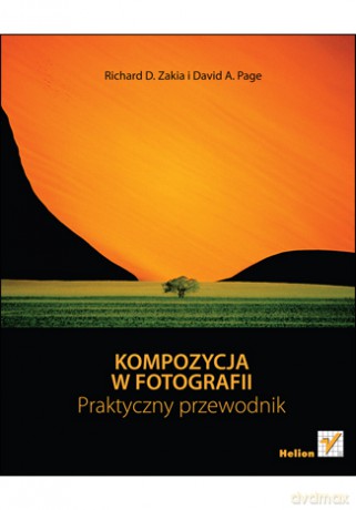 Kompozycja w fotografii. Praktyczny przewodnik [KSIĄŻKA]