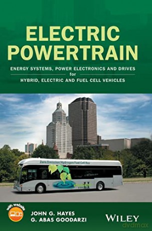 Electric Powertrain: Energy Systems, Power Electronics and Drives for Hybrid, Electric and Fuel Cell Vehicles - John G. Hayes [KSIĄŻKA]