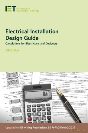 Electrical Installation Design Guide: Calculations for Electricians and Designers (Electrical Regulations) - The Institution of Engineering and Technology [KSIĄŻKA]