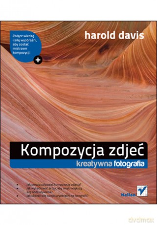 Kompozycja zdjęć. Kreatywna fotografia [KSIĄŻKA]