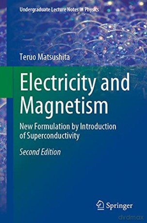 Electricity and Magnetism: New Formulation by Introduction of Superconductivity (Undergraduate Lecture Notes in Physics) - Teruo Matsushita [KSIĄŻKA]