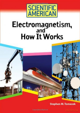 Electromagnetism, and How It Works (Scientific American) - Stephen M. Tomecek [KSIĄŻKA]