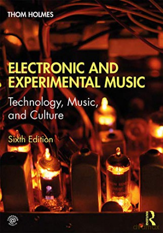 Electronic and Experimental Music: Technology, Music, and Culture - Thom Holmes [KSIĄŻKA]