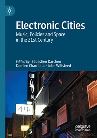Electronic Cities: Music, Policies and Space in the 21st Century - Sébastien Darchen [KSIĄŻKA]