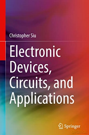 Electronic Devices, Circuits, and Applications - Christopher Siu [KSIĄŻKA]