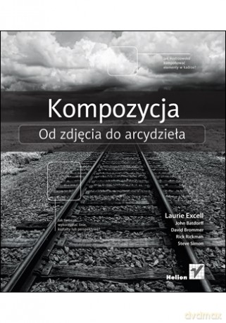 Kompozycja. Od zdjęcia do arcydzieła [KSIĄŻKA]
