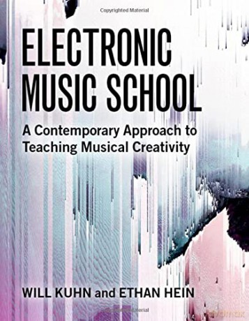 Electronic Music School: A Contemporary Approach to Teaching Musical Creativity - Will Kuhn [KSIĄŻKA]