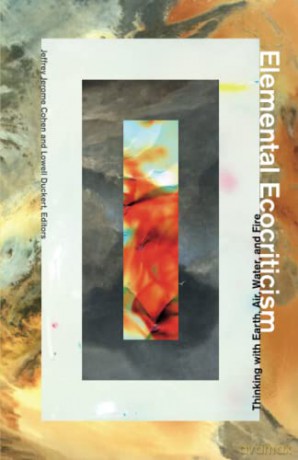 Elemental Ecocriticism: Thinking with Earth, Air, Water, and Fire - Jeffrey Jerome Cohen [KSIĄŻKA]