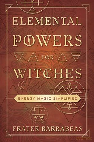 Elemental Powers for Witches: Energy Magic Simplified - Frater Barrabbas [KSIĄŻKA]