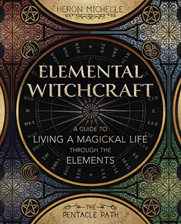 Elemental Witchcraft: A Guide to Living a Magickal Life Through the Elements (The Pentacle Path) - Heron Michelle [KSIĄŻKA]
