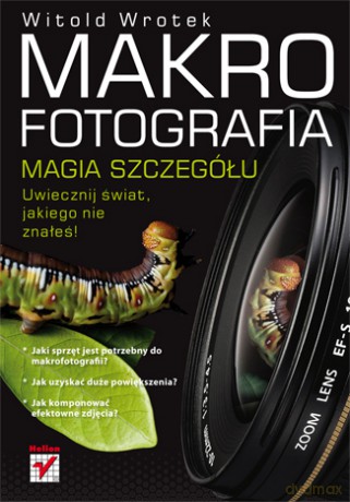 Makrofotografia. Magia szczegółu [KSIĄŻKA]