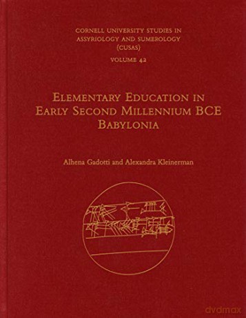 Elementary Education in Early Second Millennium BCE Babylonia: 42 (CUSAS: Cornell University Studies in Assyriology and Sumerology) - Gadotti [KSIĄŻKA]
