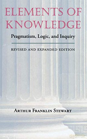 Elements of Knowledge: Pragmatism, Logic and Inquiry (Vanderbilt Library of American Philosophy) - Arthur Franklin Stewart [KSIĄŻKA]