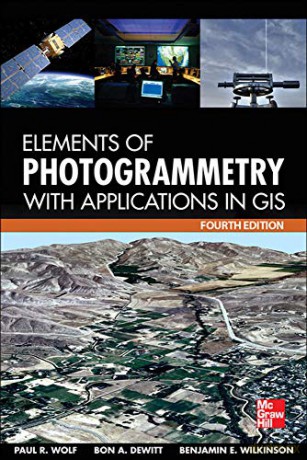 Elements of Photogrammetry with Application in GIS, Fourth Edition (MECHANICAL ENGINEERING) - Paul R. Wolf [KSIĄŻKA]