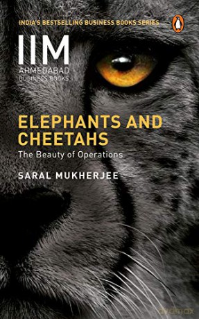 Elephants and Cheetahs: The Beauty of Operations (Iim Ahmedabad Business Books) - Saral Mukherjee [KSIĄŻKA]